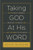 Taking God At His Word (Why the Bible Is Knowable, Necessary, and Enough, and What That Means for You and Me (Paperback Edition)) by Kevin DeYoung, 9781433551031