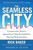 The Seamless City (A Conservative Mayor's Approach to Urban Revitalization that Can Work Anywhere) by Rick Baker, Jeb Bush, 9781596981973