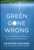 Green Gone Wrong (How Our Economy Is Undermining the Environmental Revolution) by Heather Rogers, 9781416572220