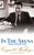 In the Arena (A Memoir of the 20th Century) by Caspar W. Weinberger, Gretchen Roberts, 9780895261038