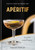 Apéritif (Cocktail Hour the French Way: A Recipe Book) by Rebekah Peppler, 9781524761752