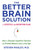The Better Brain Solution (How to Sharpen Cognitive Function and Prevent Memory Loss at Any Age) by Steven Masley, M.D., 9780525433248