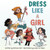 Dress Like a Girl by Patricia Toht, Lorian Tu-Dean, 9780062798923