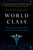 World Class (A Story of Adversity, Transformation, and Success at NYU Langone Health) by William A. Haseltine, 9781732439108