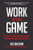 Work On Your Game: Use the Pro Athlete Mindset to Dominate Your Game in Business, Sports, and Life by Dre Baldwin, 9781260121377