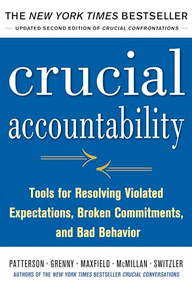 Crucial Accountability: Tools for Resolving Violated Expectations, Broken Commitments, and Bad Behavior, Second Edition ( Paperback) by David Maxfield, Joseph Grenny, Al Switzler, Ron McMillan, and Kerry Patterson, 9780071829311