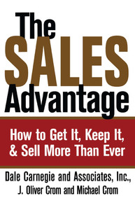 The Sales Advantage (How to Get It, Keep It, and Sell More Than Ever) by Dale Carnegie, J. Oliver Crom, and Michael A. Crom, 9780743244688