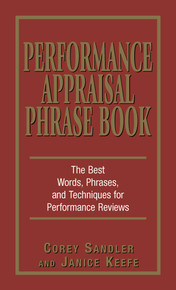 Performance Appraisal Phrase Book (The Best Words, Phrases, and Techniques for Performace Reviews) by Corey Sandler and Janice Keefe, 9781580629409