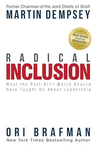 Radical Inclusion (What the Post-9/11 World Should Have Taught Us About Leadership) by Martin Dempsey and Ori Brafman, 9781939714107