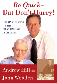 Be Quick - But Don't Hurry (Finding Success in the Teachings of a Lifetime) by Andrew Hill and John Wooden, 9780743213882