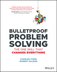 Bulletproof Problem Solving (The One Skill That Changes Everything) by Charles Conn and Robert McLean, 9781119553021