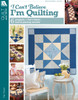 Leisure Arts I Can't Believe I'm Quilting Book