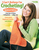 Leisure Arts Crochet I Can't Believe I'm Crocheting Book