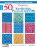 Leisure Arts 50 Fabulous Knit Bobbles, Popcorns and Puffs Book