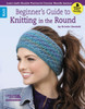 Leisure Arts Beginner's Guide To Knitting In The Round Book