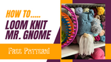 How to Loom Knit MR. GNOME: Free Pattern (with video tutorials)