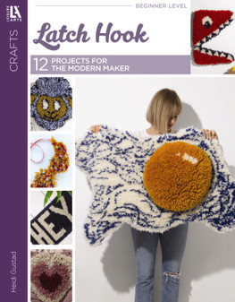 Latch Hook: 12 Projects for the Modern Maker - Physical Edition