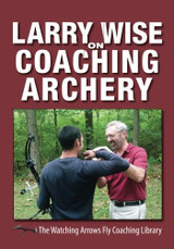 LARRY WISE ON COACHING ARCHERY LARRY WISE ON COACHING ARCHERY
