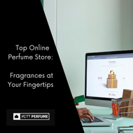 ​  Top Online Perfume Store: Fragrances at Your Fingertips