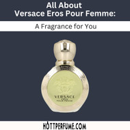 All About Versace Eros Pour Femme: A Fragrance for You