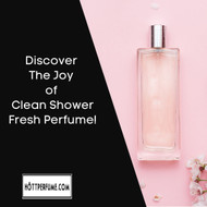 ​Discover The Joy of Clean Shower Fresh Perfume!
