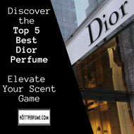 ​Discover the Top 5 Best Dior Perfume: Elevate Your Scent Game