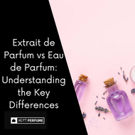 Extrait de Parfum vs Eau de Parfum: The Key Differences Extrait de Parfum vs Eau de Parfum: The Key Differences