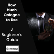 ​How Much Cologne to Use - A Beginner's Guide