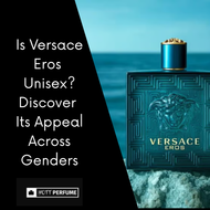 Is Versace Eros Unisex? Discover Its Appeal Across Genders
