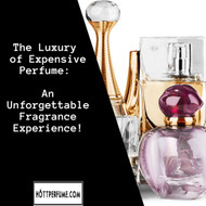 ​The Luxury of Expensive Perfume: An Unforgettable Fragrance Experience!