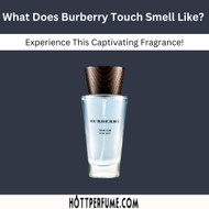 ​What Does Burberry Touch Smell Like? Experience This Captivating Fragrance!