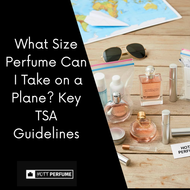 What Size Perfume Can I Take on a Plane? Key TSA Guidelines