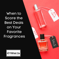 When to Score the Best Deals on Your Favorite Fragrances