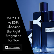 YSL Y EDT vs EDP: Choosing the Right Fragrance for You