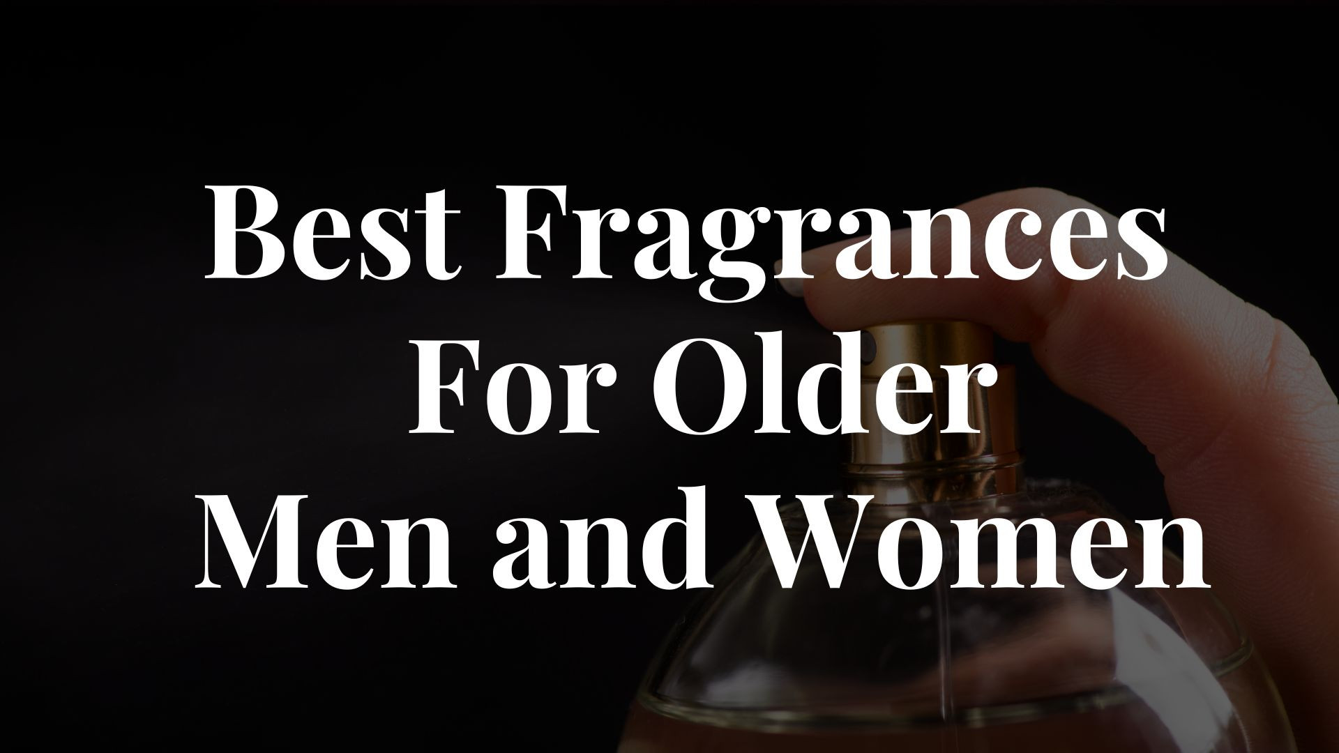 The Best Cologne and Perfume for Older Men and Women