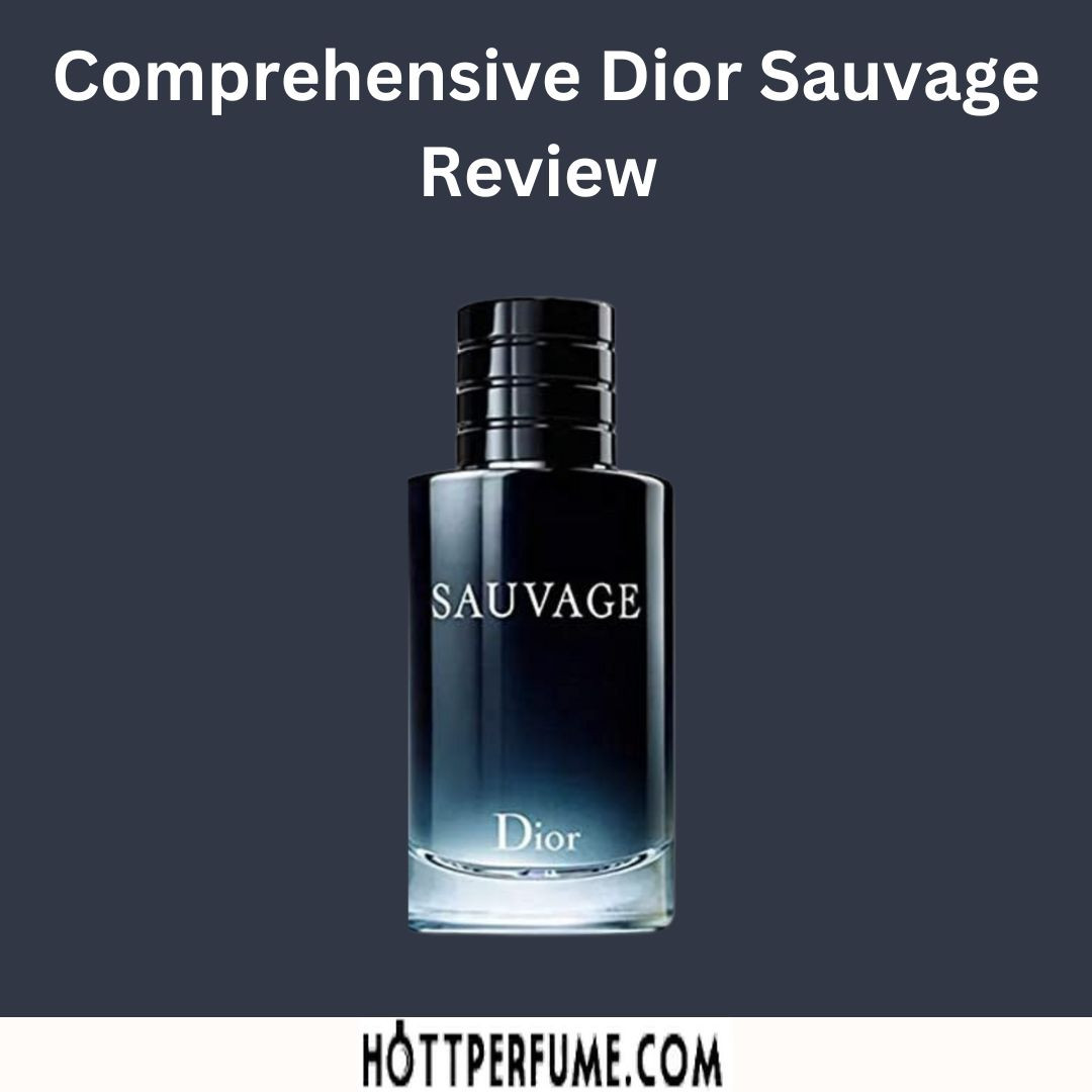 Comprehensive Dior Sauvage Review HottPerfume