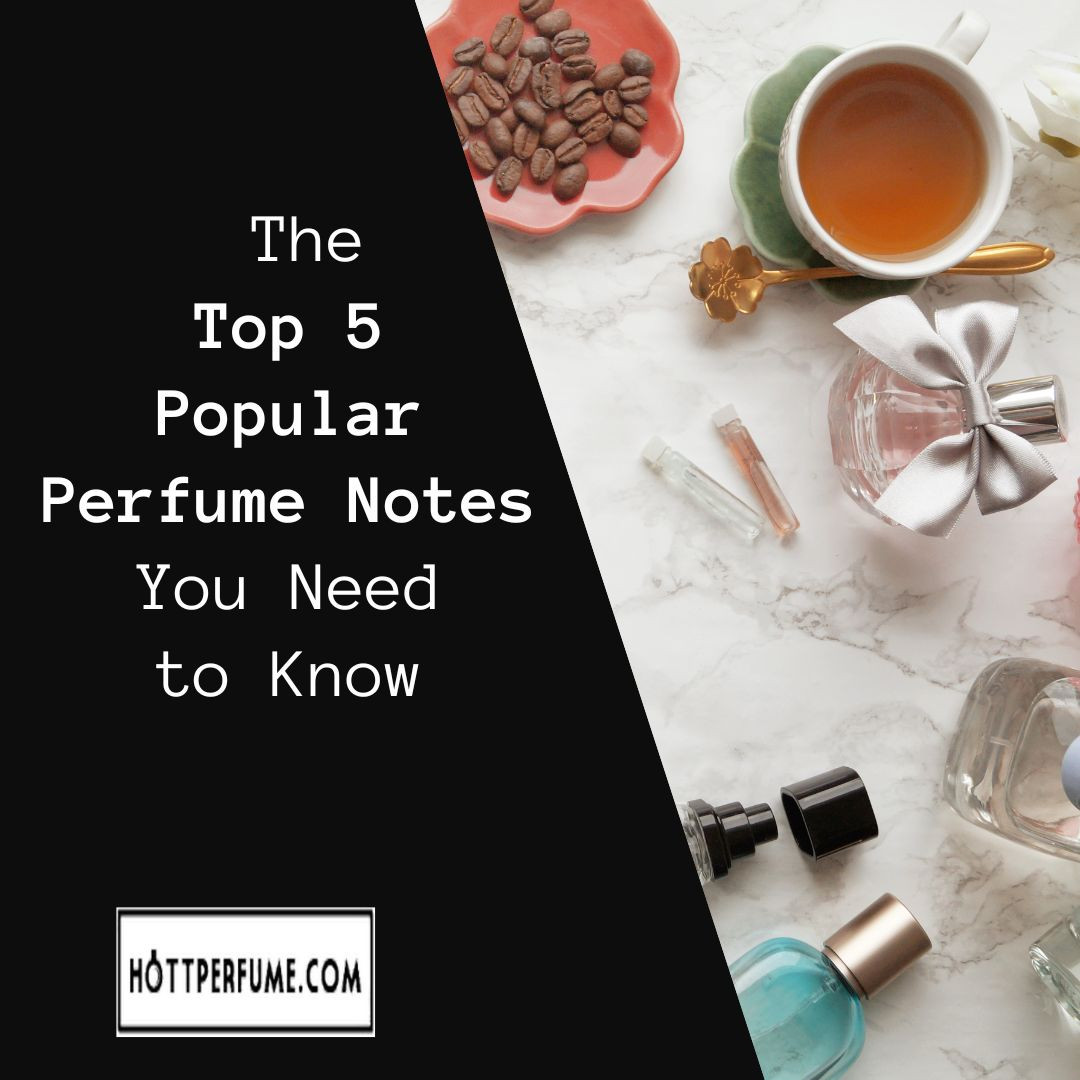 The Top 5 Popular Perfume Notes You Need to Know - HottPerfume.com
