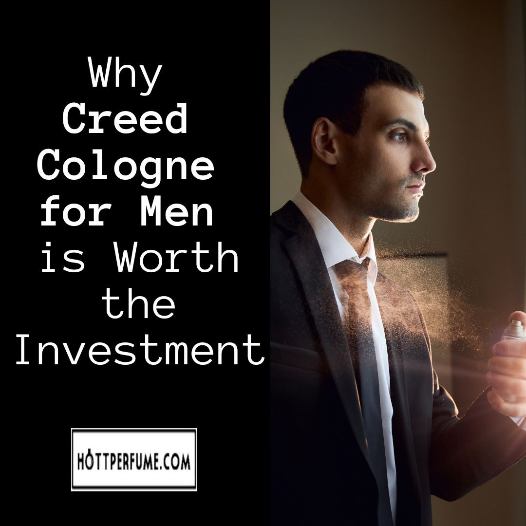 Creed Colgonge Why Creed Cologne for Men is Worth the Investment - HottPerfume.com