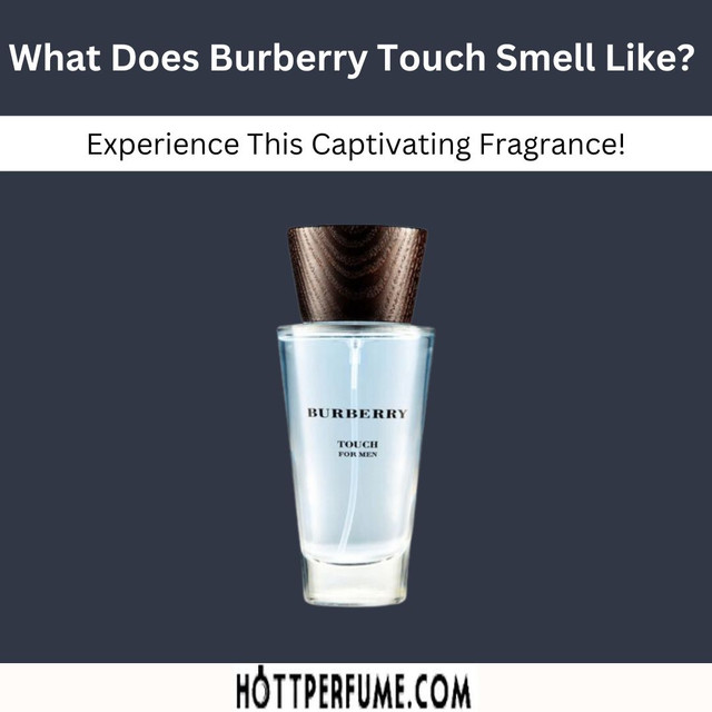 What Does Burberry Touch Smell Like? Experience This Captivating