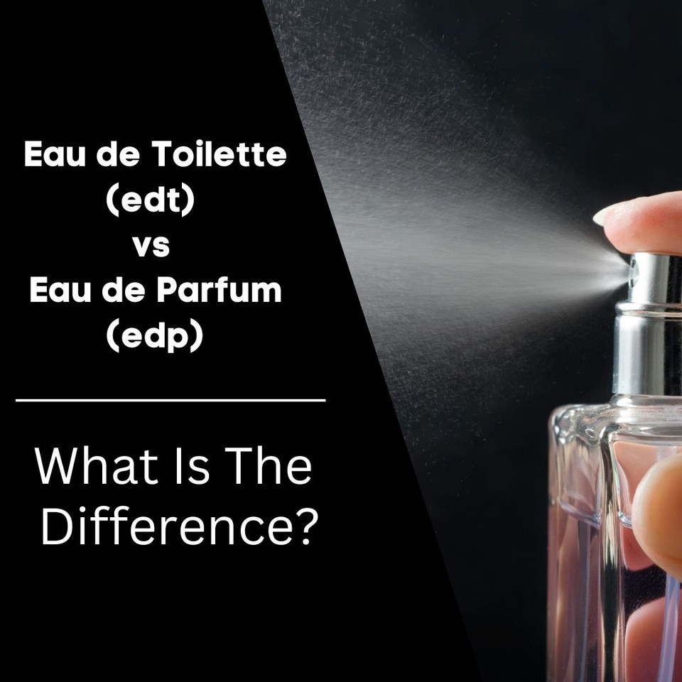 Eau de Toilette (edt) vs Eau de Parfum (edp)
