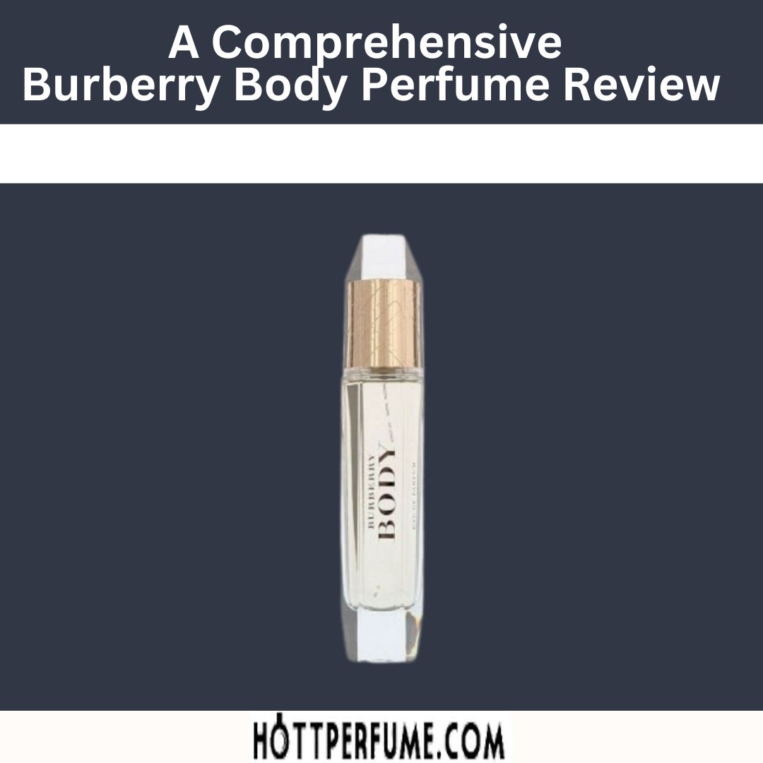 A Comprehensive Burberry Body Perfume Review - HottPerfume.com