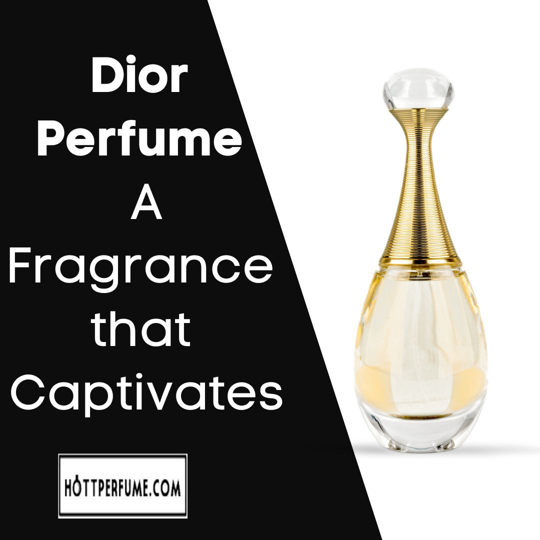 Dior Perfume - A Fragrance that Captivates - HottPerfume.com