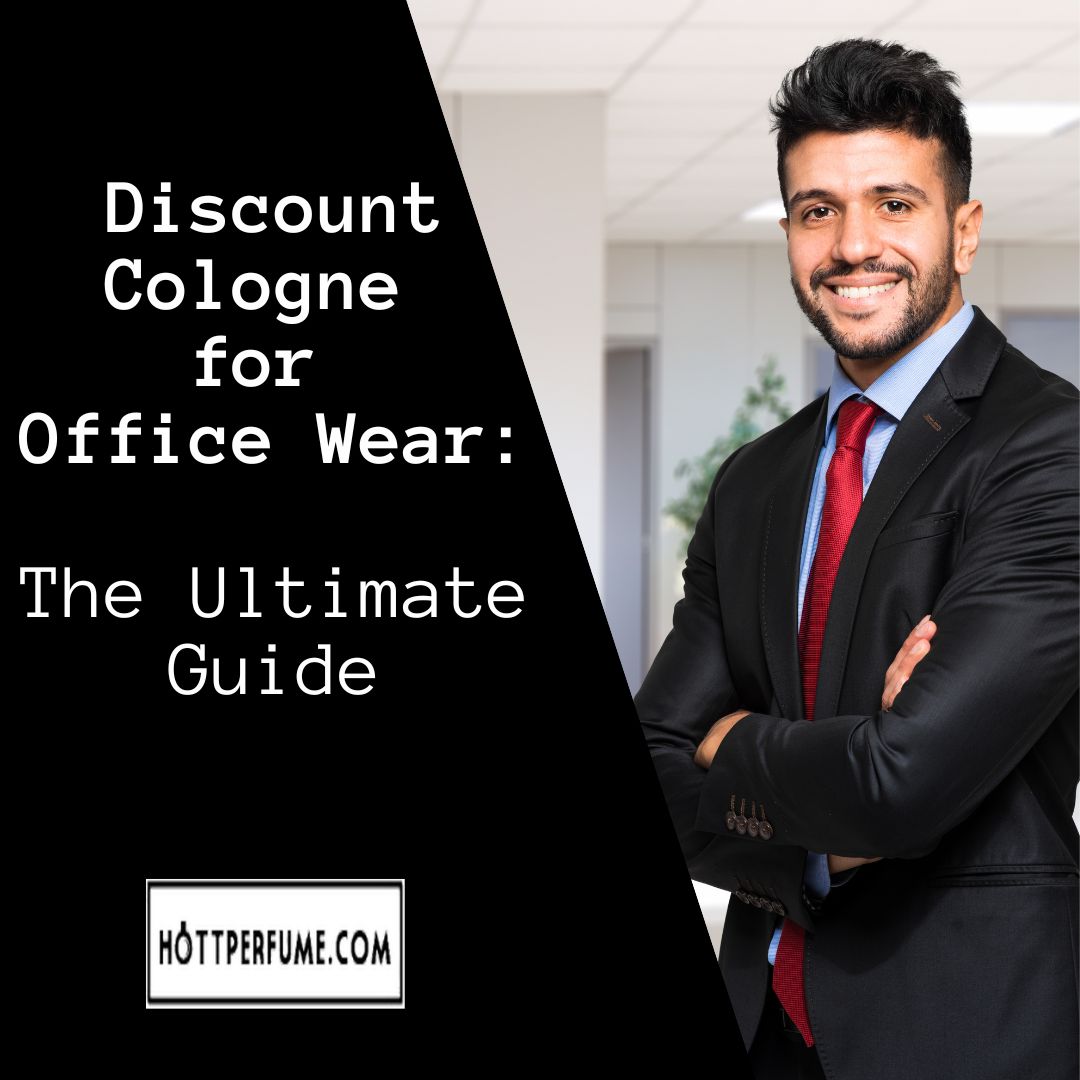 discount-cologne-for-office-wear-the-ultimate-guide-hottperfume