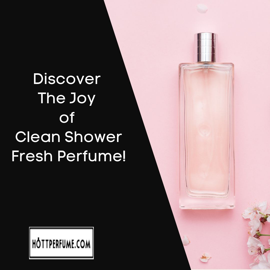 Discover The Joy of Clean Shower Fresh Perfume!