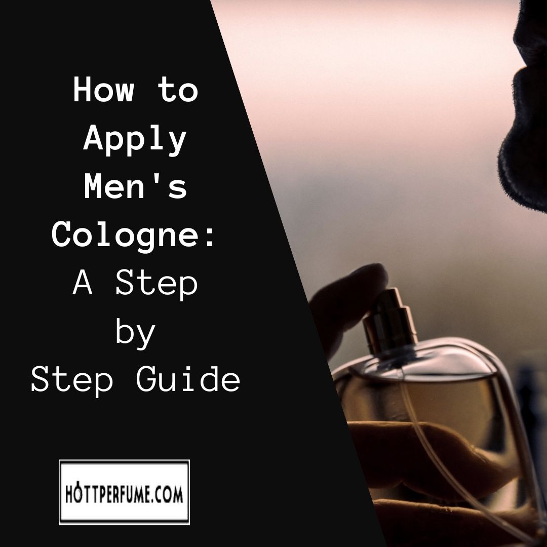 How to Apply Men's Cologne A Step by Step Guide