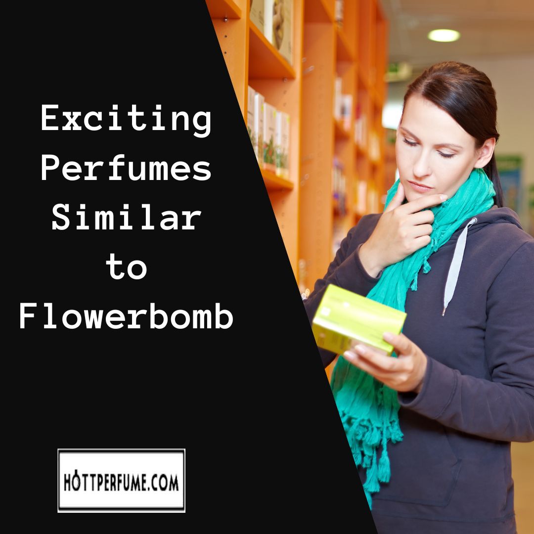 Exciting Perfumes Similar to Flowerbomb