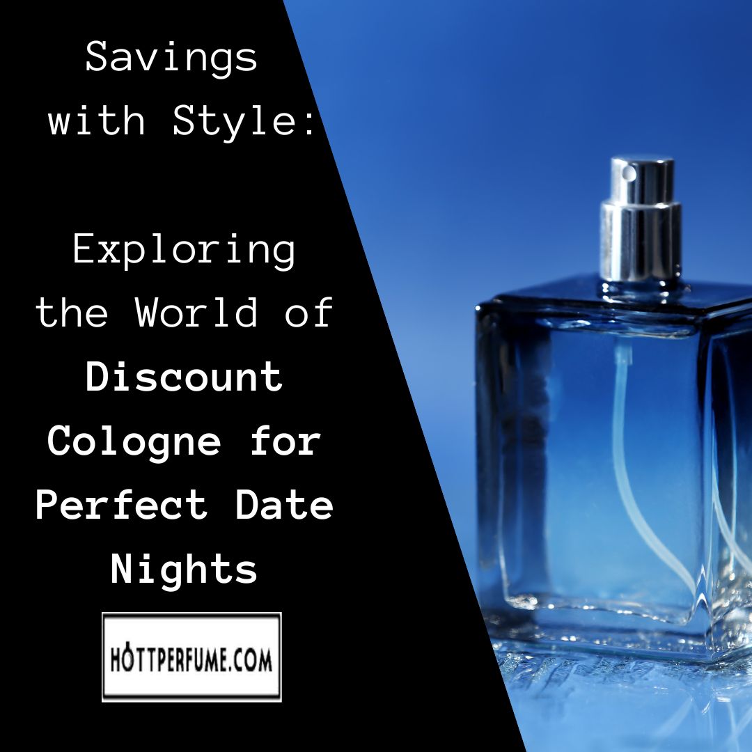 Savings with Style Exploring the World of Discount Cologne for Perfect