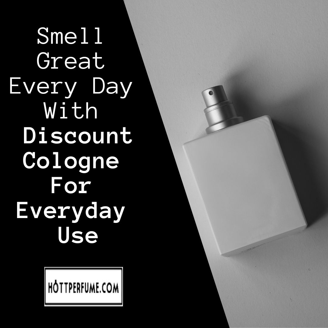 Smell Great Every Day With Discount Cologne For Everyday Use