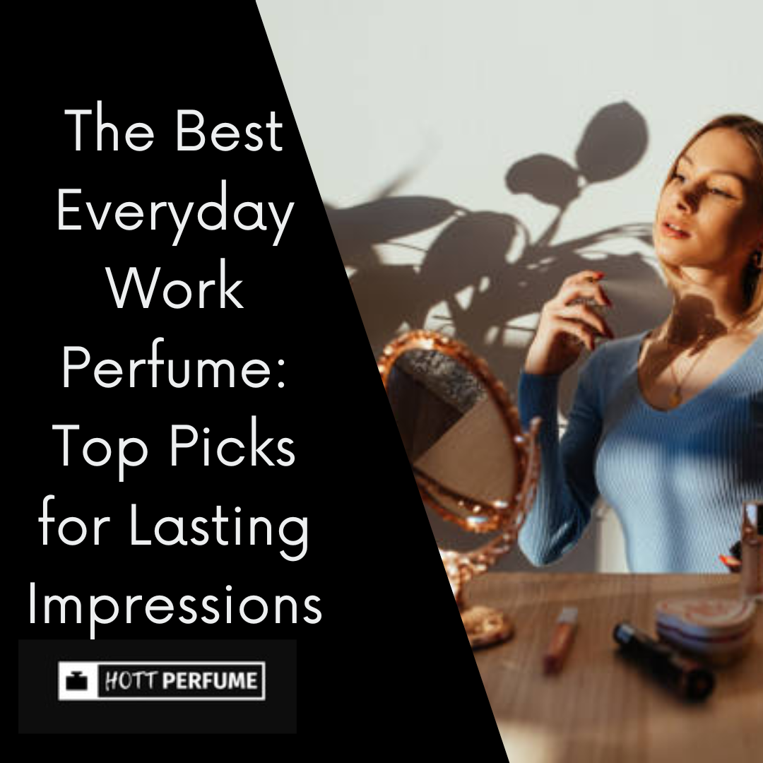 The Best Everyday Work Perfume: Top Picks that last long - HottPerfume.com