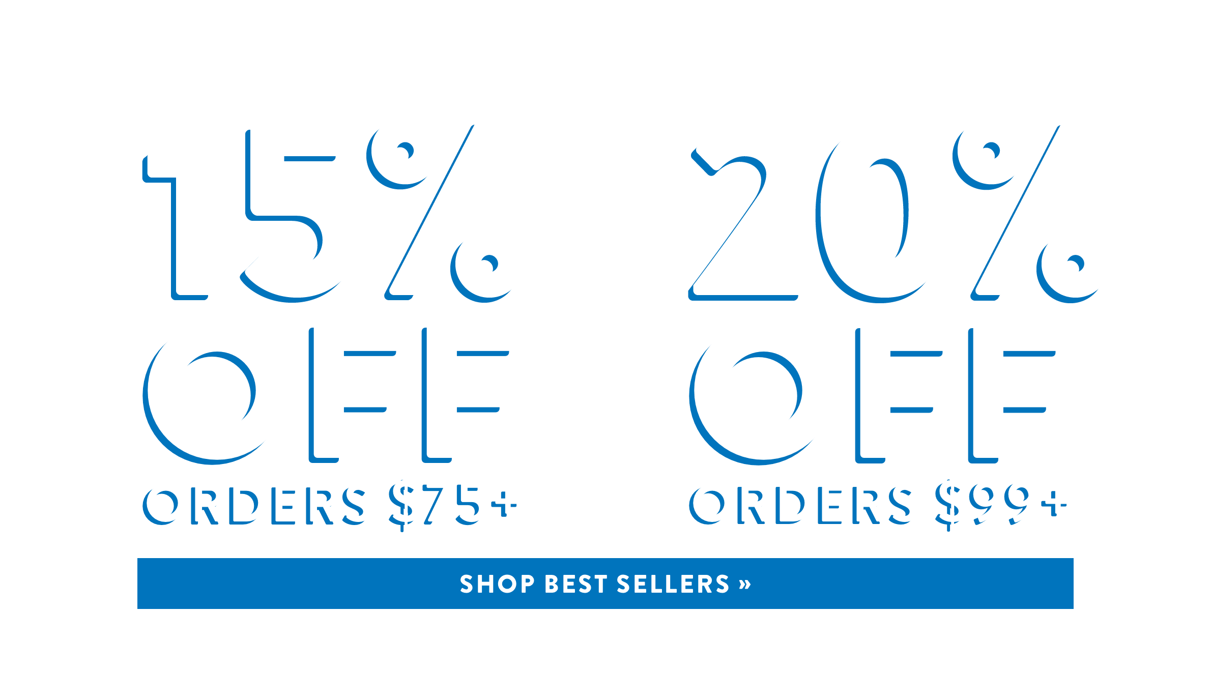 15% Off Orders $75+ OR  20% Off Orders $99+